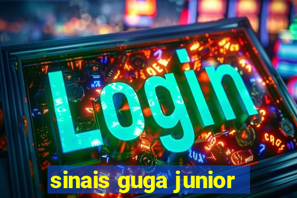 sinais guga junior